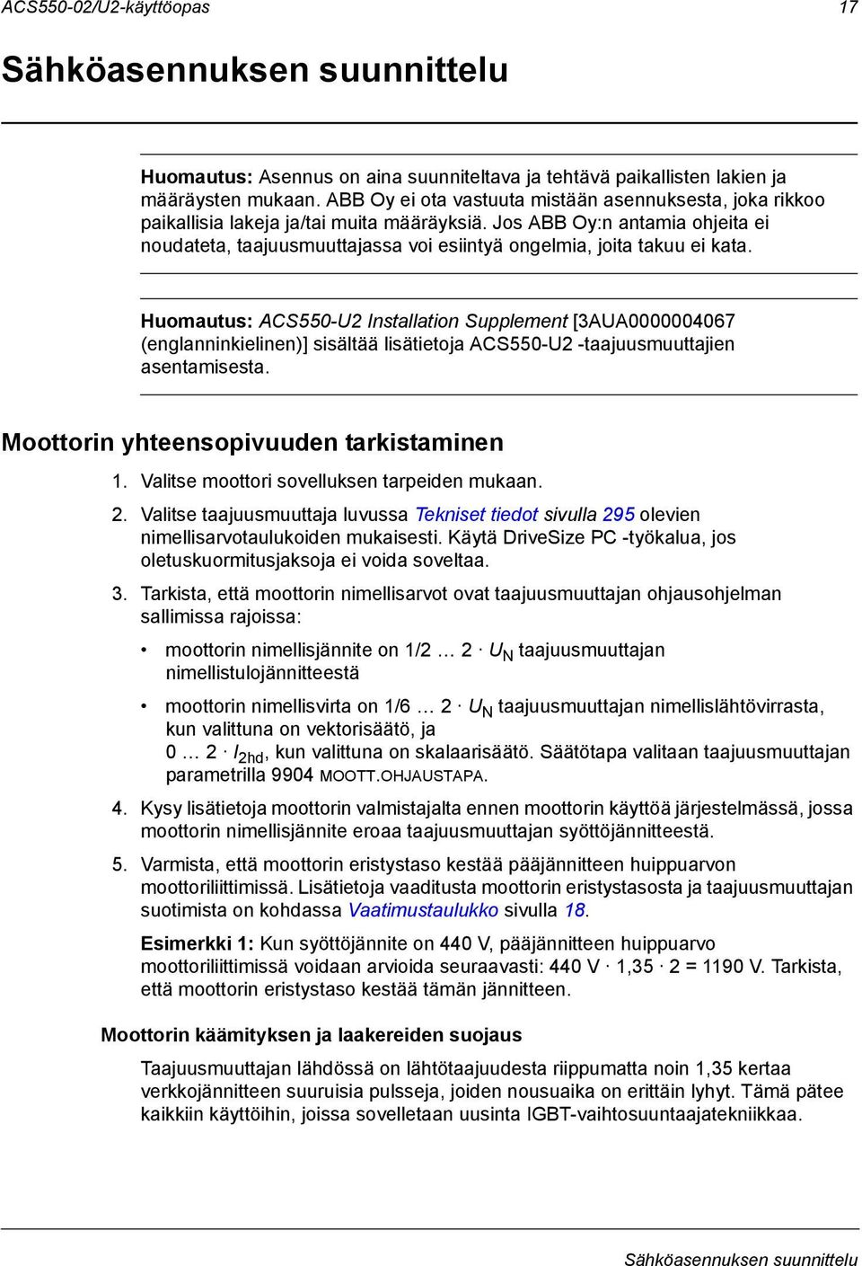 Jos ABB Oy:n antamia ohjeita ei noudateta, taajuusmuuttajassa voi esiintyä ongelmia, joita takuu ei kata.