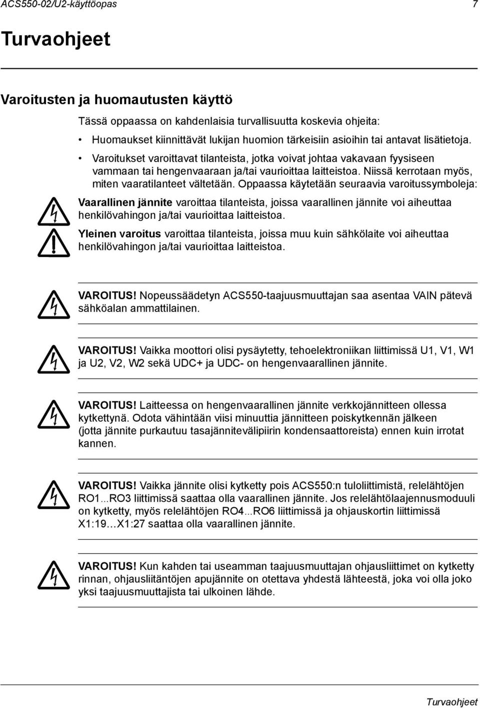 Niissä kerrotaan myös, miten vaaratilanteet vältetään.