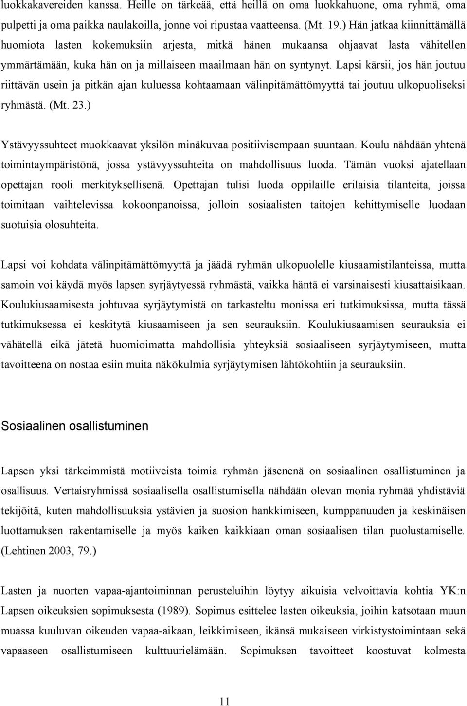 Lapsi kärsii, jos hän joutuu riittävän usein ja pitkän ajan kuluessa kohtaamaan välinpitämättömyyttä tai joutuu ulkopuoliseksi ryhmästä. (Mt. 23.