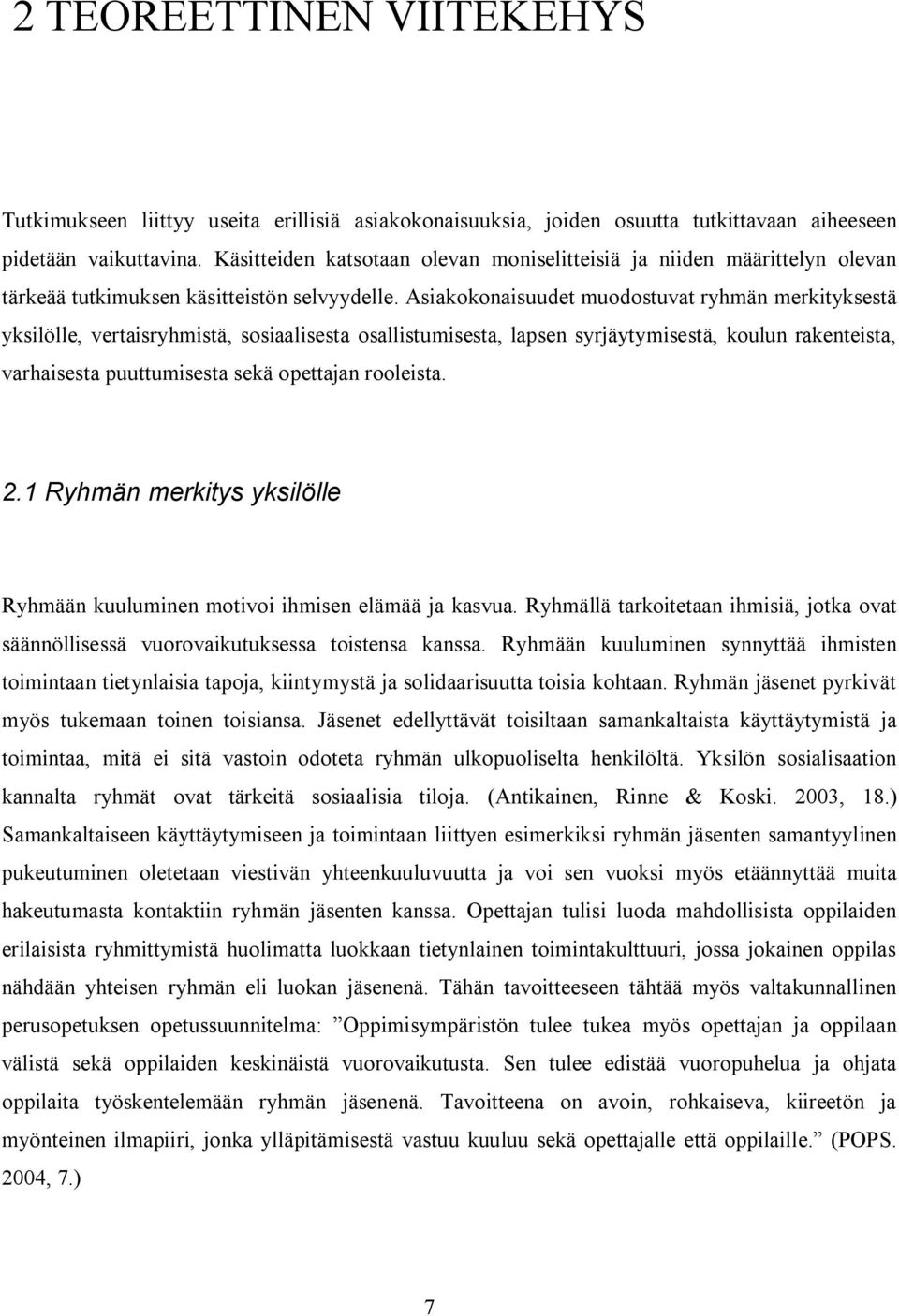 Asiakokonaisuudet muodostuvat ryhmän merkityksestä yksilölle, vertaisryhmistä, sosiaalisesta osallistumisesta, lapsen syrjäytymisestä, koulun rakenteista, varhaisesta puuttumisesta sekä opettajan