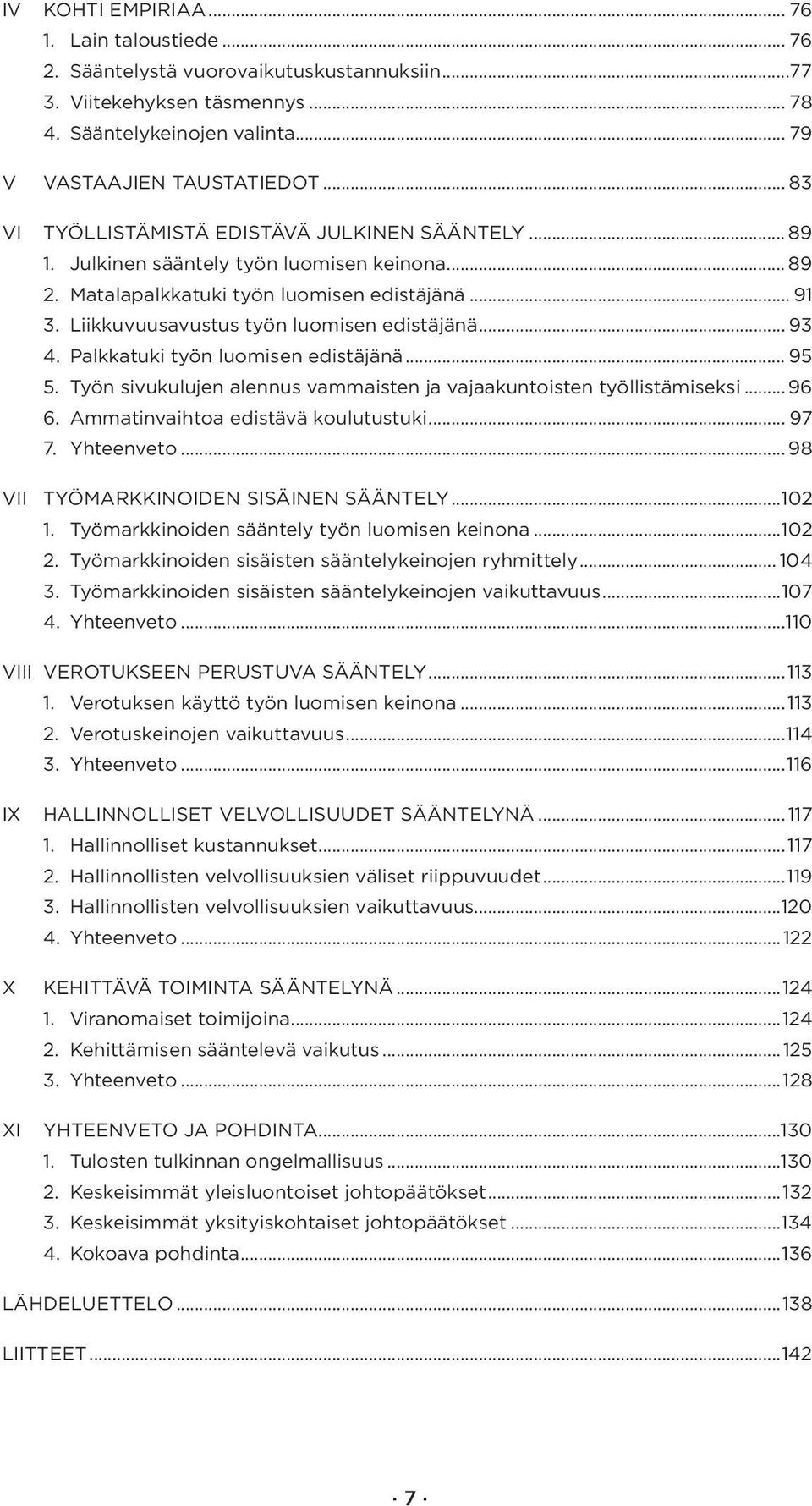 Liikkuvuusavustus työn luomisen edistäjänä... 93 4. Palkkatuki työn luomisen edistäjänä... 95 5. Työn sivukulujen alennus vammaisten ja vajaakuntoisten työllistämiseksi... 96 6.