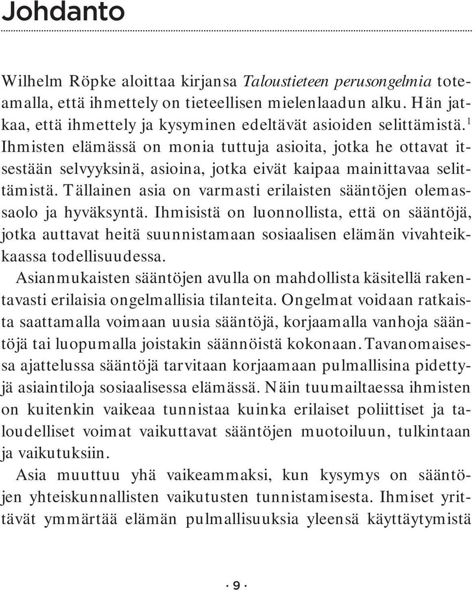 1 Ihmisten elämässä on monia tuttuja asioita, jotka he ottavat itsestään selvyyksinä, asioina, jotka eivät kaipaa mainittavaa selittämistä.