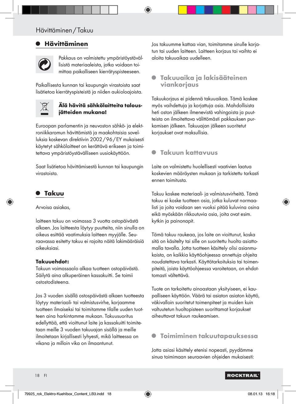 Euroopan parlamentin ja neuvoston sähkö- ja elektroniikkaromun hävittämistä ja maakohtaisia sovelluksia koskevan direktiivin 2002 / 96 / EY mukaisesti käytetyt sähkölaitteet on kerättävä erikseen ja