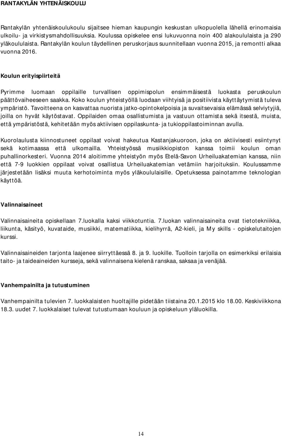 Koulun erityispiirteitä Pyrimme luomaan oppilaille turvallisen oppimispolun ensimmäisestä luokasta peruskoulun päättövaiheeseen saakka.