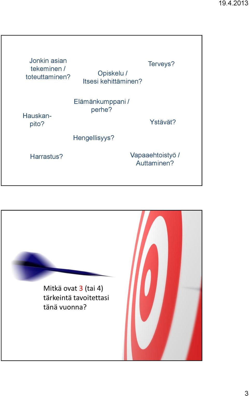 Elämänkumppani / perhe? Hengellisyys? Ystävät? Harrastus?