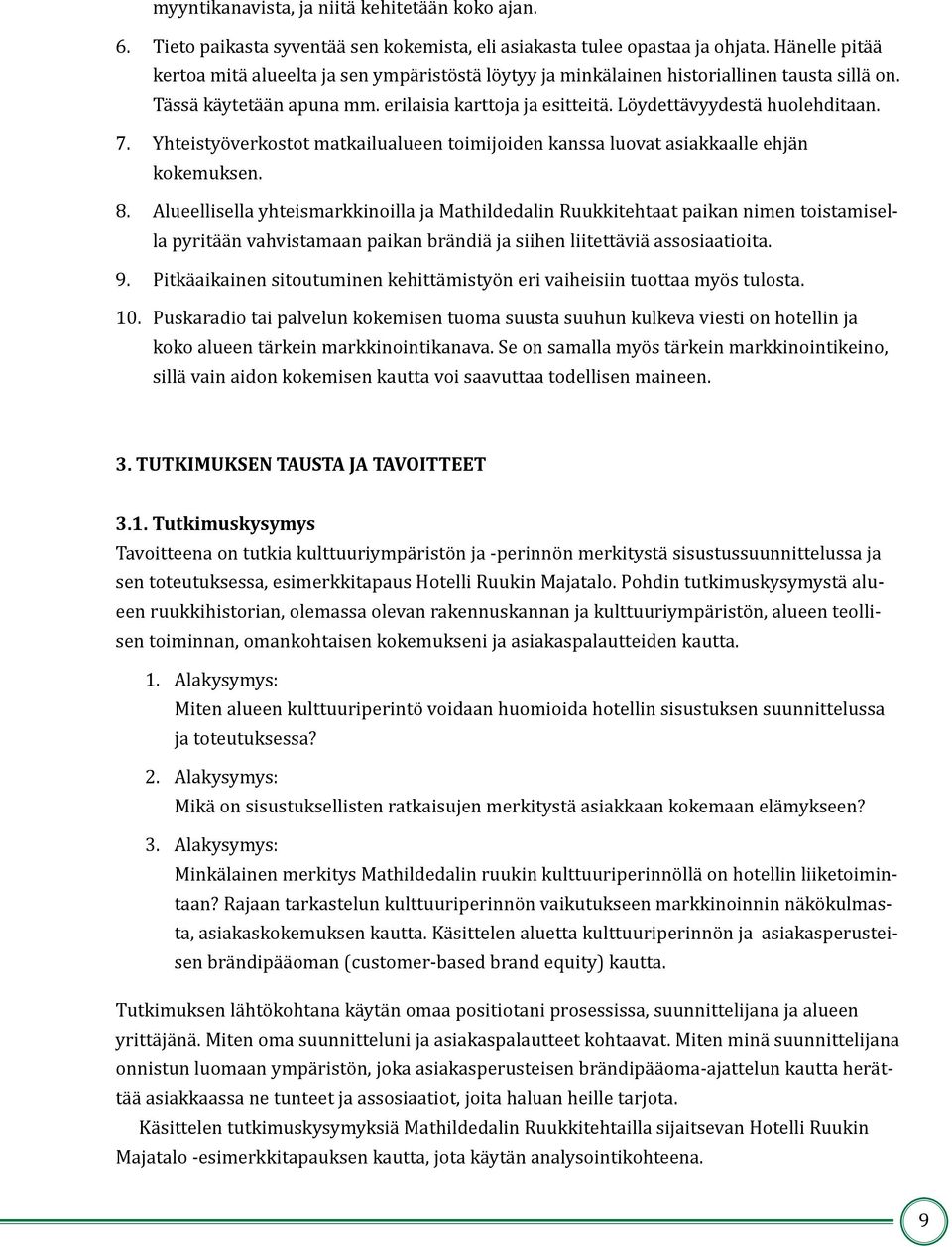 7. Yhteistyöverkostot matkailualueen toimijoiden kanssa luovat asiakkaalle ehjän kokemuksen. 8.