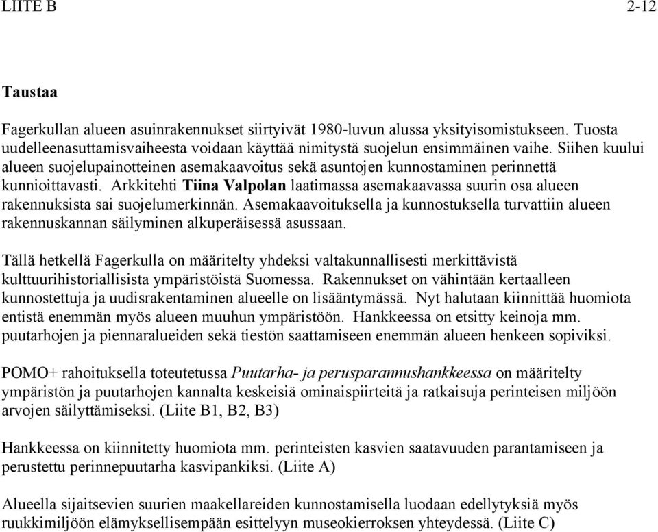 Arkkitehti Tiina Valpolan laatimassa asemakaavassa suurin osa alueen rakennuksista sai suojelumerkinnän.