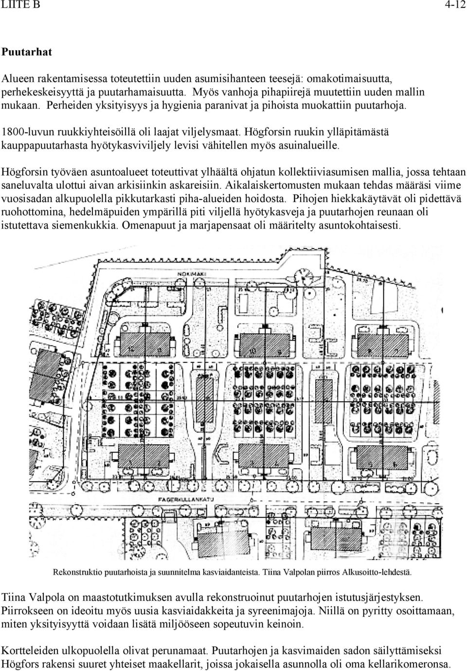 Högforsin ruukin ylläpitämästä kauppapuutarhasta hyötykasviviljely levisi vähitellen myös asuinalueille.