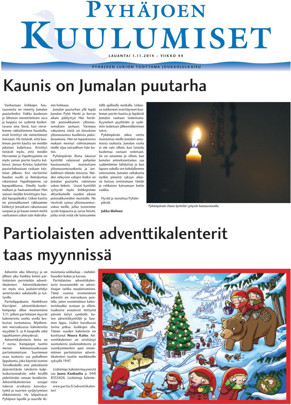 He tietävät, että kuoleman portin kautta on meidän jokaisen kuljettava. Kristityt tietävät myös, että meidän Herramme ja Vapahtajamme on myös saman portin kautta kulkenut.