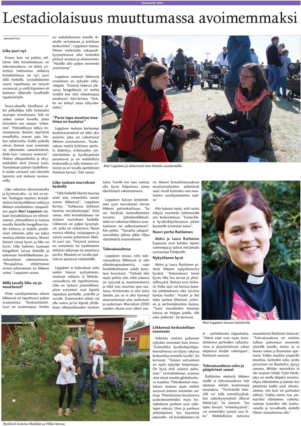 millaista lestadiolaisuus on nyt, juuri tällä hetkellä. Lestadiolaisten suurin tapahtuma on tietysti suviseurat, ja siellä käyminen oli kokemus tällaiselle tavalliselle tapakristitylle.