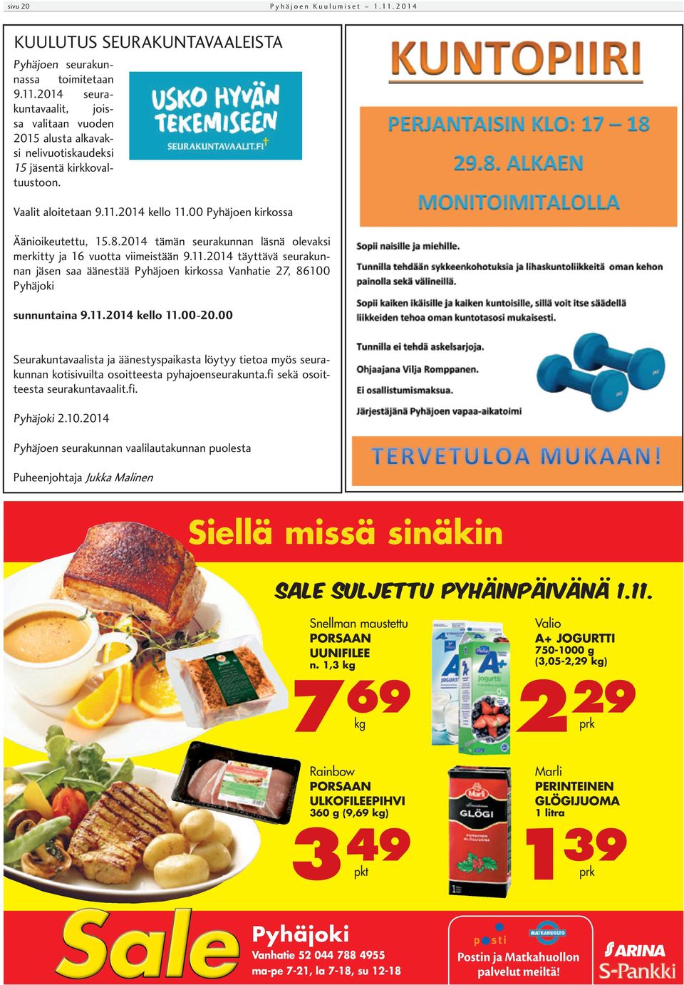 11.2014 kello 11.00-20.00 Seurakuntavaalista ja äänestyspaikasta löytyy tietoa myös seurakunnan kotisivuilta osoitteesta pyhajoenseurakunta.fi sekä osoitteesta seurakuntavaalit.fi. KUULUTUS SEURAKUNTAVAALEISTA Pyhäjoki 2.