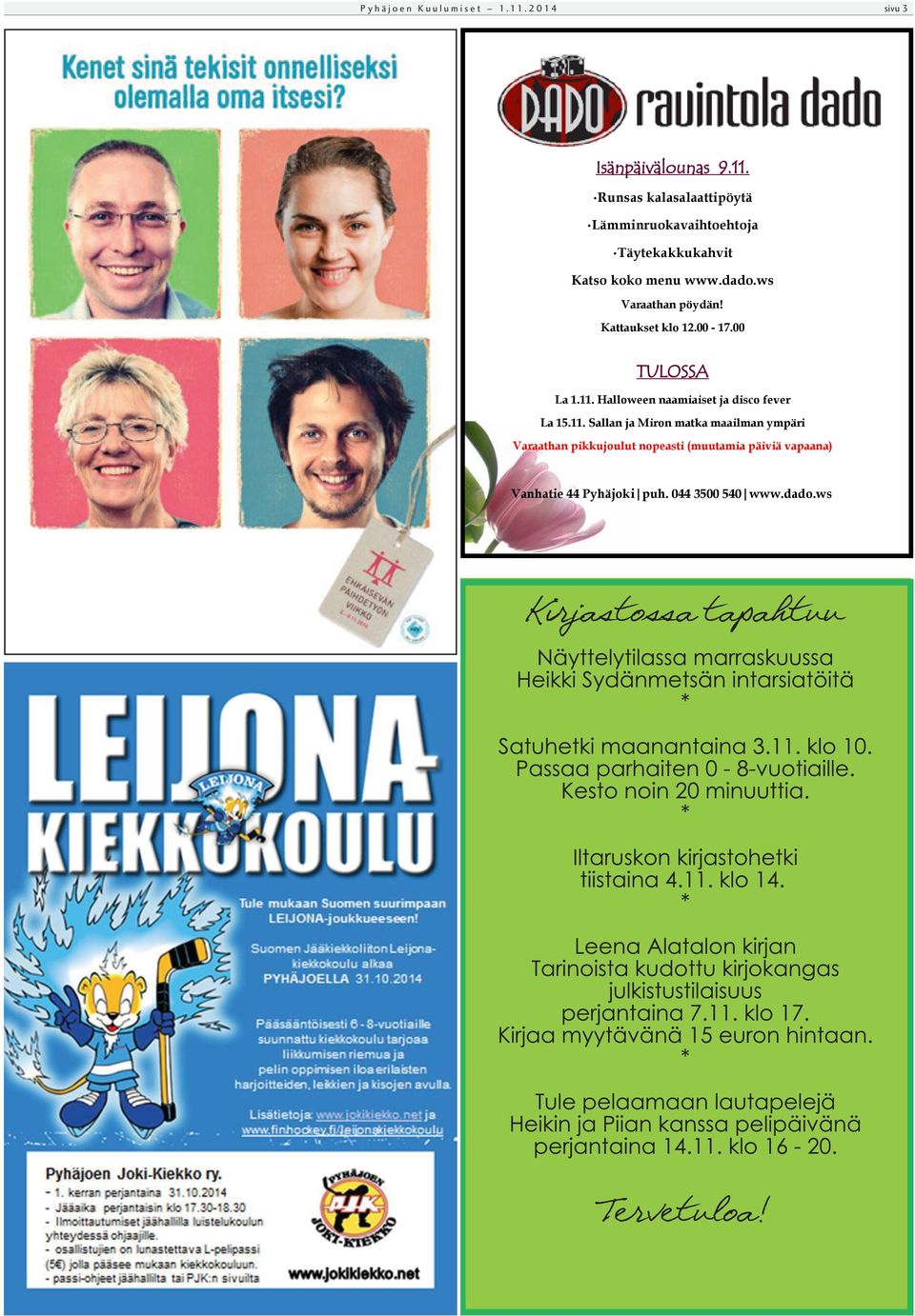 Runsas kalasalaattipöytä Lämminruokavaihtoehtoja Täytekakkukahvit Katso koko menu www.dado.