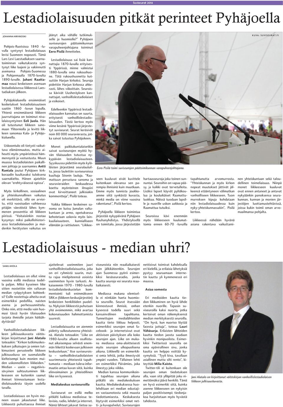Juhani Raattamaa nousi keskeiseen asemaan lestadiolaisessa liikkeessä Laestadiuksen jälkeen. Pyhäjokialueella ensimmäiset kosketukset lestadiolaisuuteen saatiin 1860 -luvun lopulla.