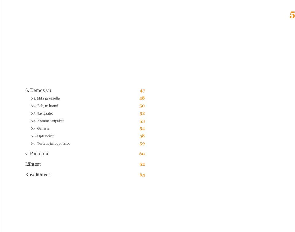 Kommenttipalsta 53 6.5. Galleria 54 6.6. Optimointi 58 6.