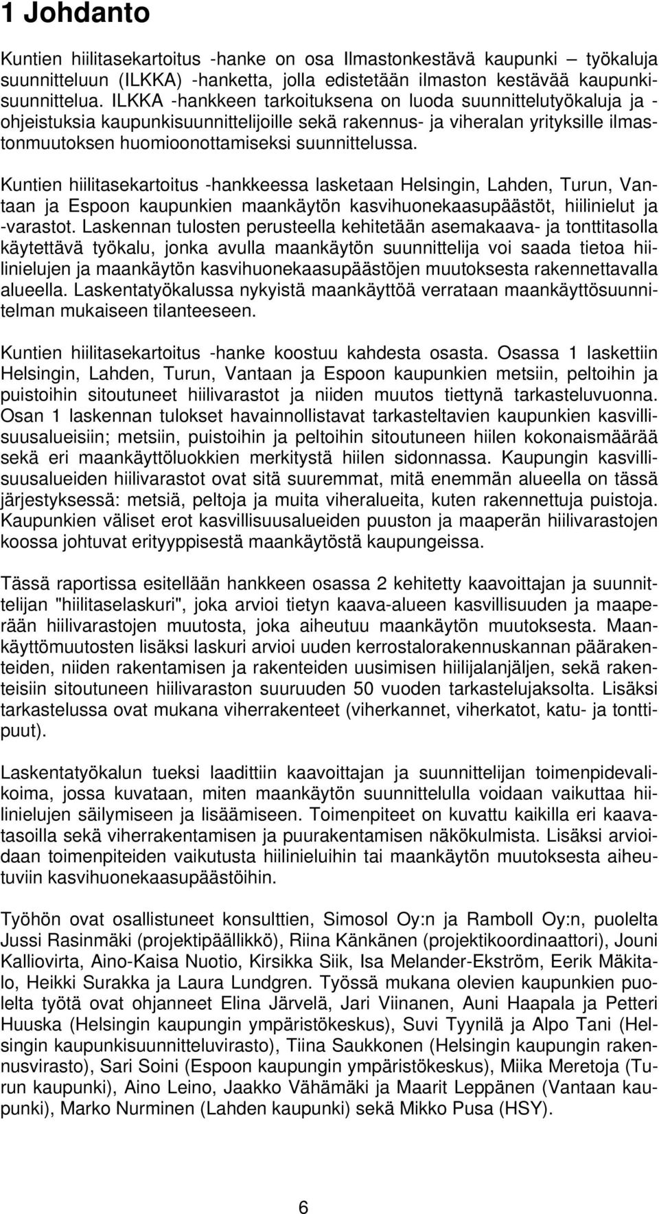 Kuntien hiilitasekartoitus -hankkeessa lasketaan Helsingin, Lahden, Turun, Vantaan ja Espoon kaupunkien maankäytön kasvihuonekaasupäästöt, hiilinielut ja -varastot.