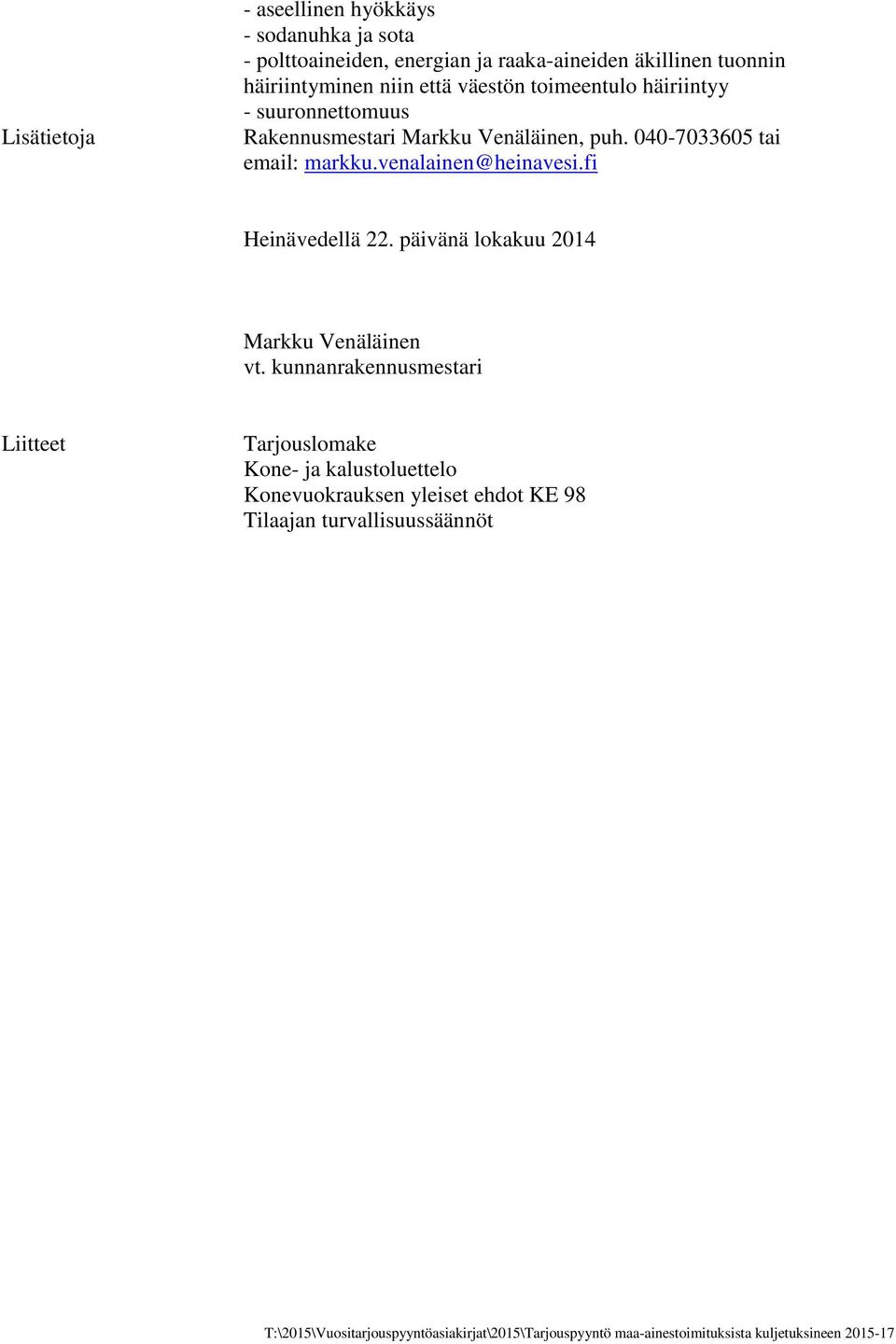 040-7033605 tai email: markku.venalainen@heinavesi.fi Heinävedellä 22. päivänä lokakuu 2014 Markku Venäläinen vt.