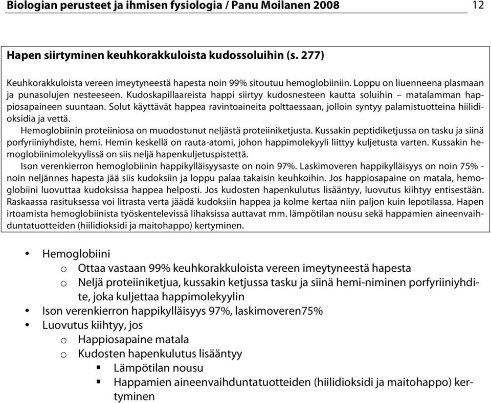 Kudoskapillaareista happi siirtyy kudosnesteen kautta soluihin matalamman happiosapaineen suuntaan.