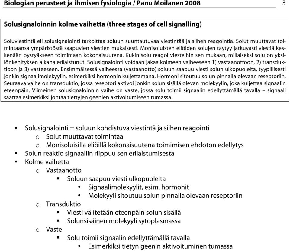 Monisoluisten eliöiden solujen täytyy jatkuvasti viestiä keskenään pystyäkseen toimimaan kokonaisuutena.