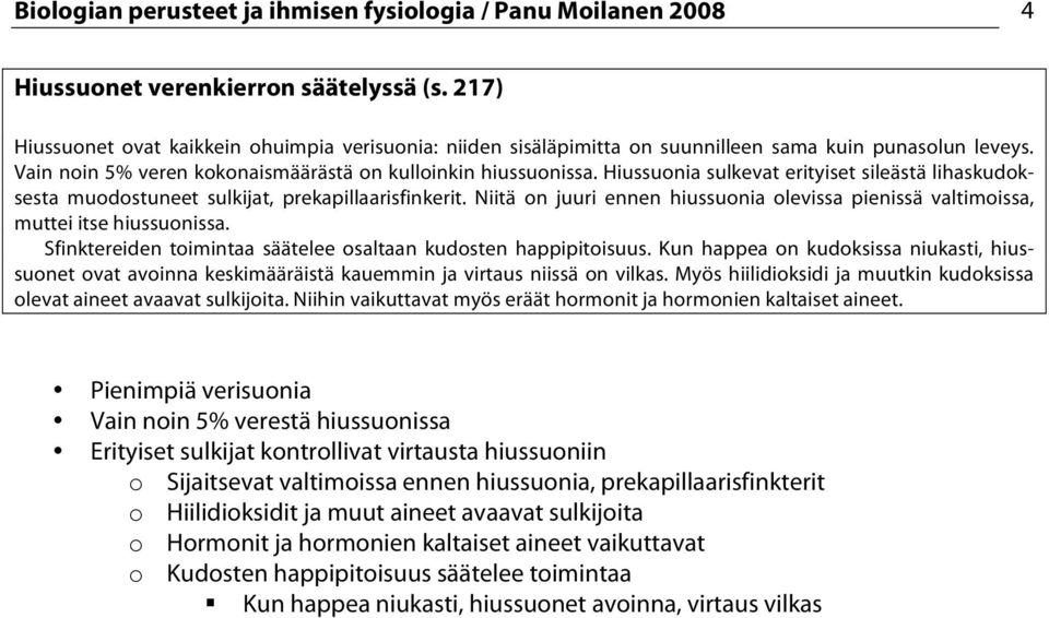 Hiussuonia sulkevat erityiset sileästä lihaskudoksesta muodostuneet sulkijat, prekapillaarisfinkerit. Niitä on juuri ennen hiussuonia olevissa pienissä valtimoissa, muttei itse hiussuonissa.