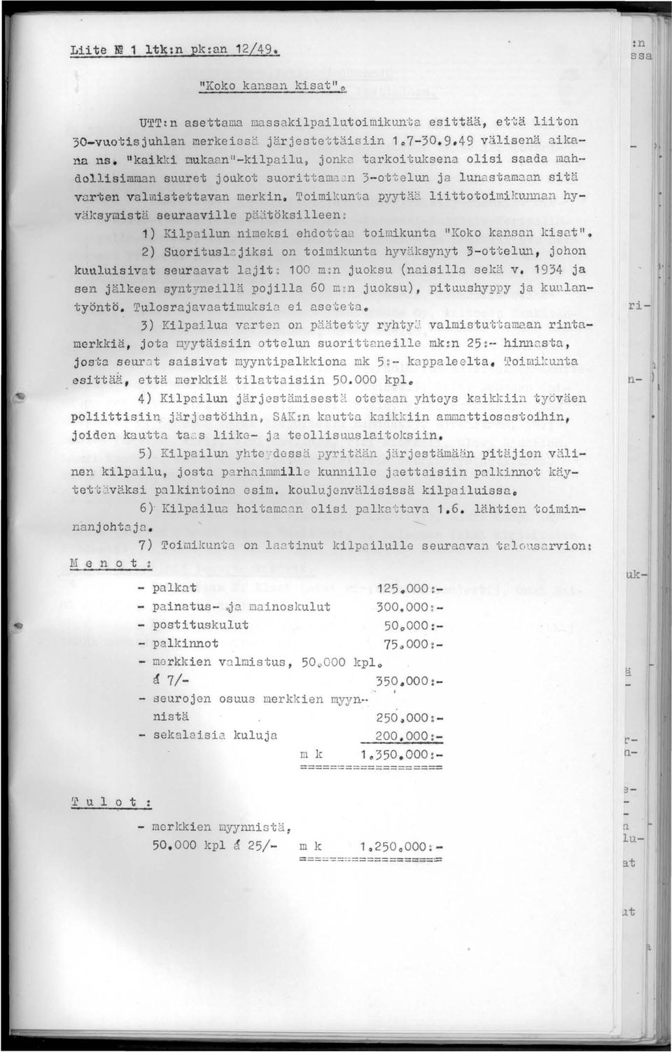 Toimikunta pyytää liittotoimikunnan hyväksymistä seuraaville pä:itöksilleen~ 1) Kilpailun nimeksi ehdottad. toimikunta "Koko kansan kisat". 2) SuoritusL.