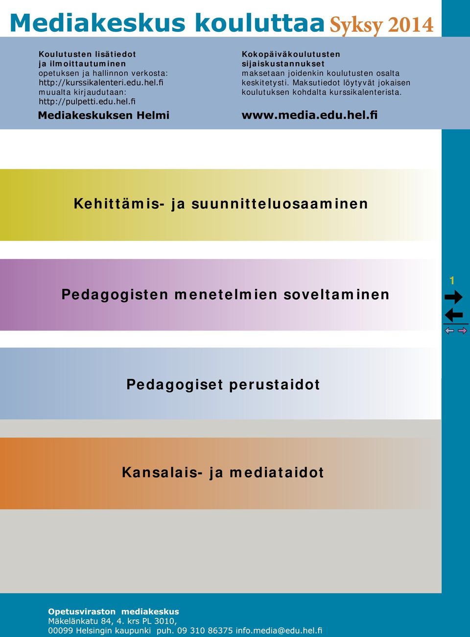 fi http://pulpetti.edu.hel.fi Kokopäiväkoulutusten sijaiskustannukset maksetaan joidenkin koulutusten osalta keskitetysti.