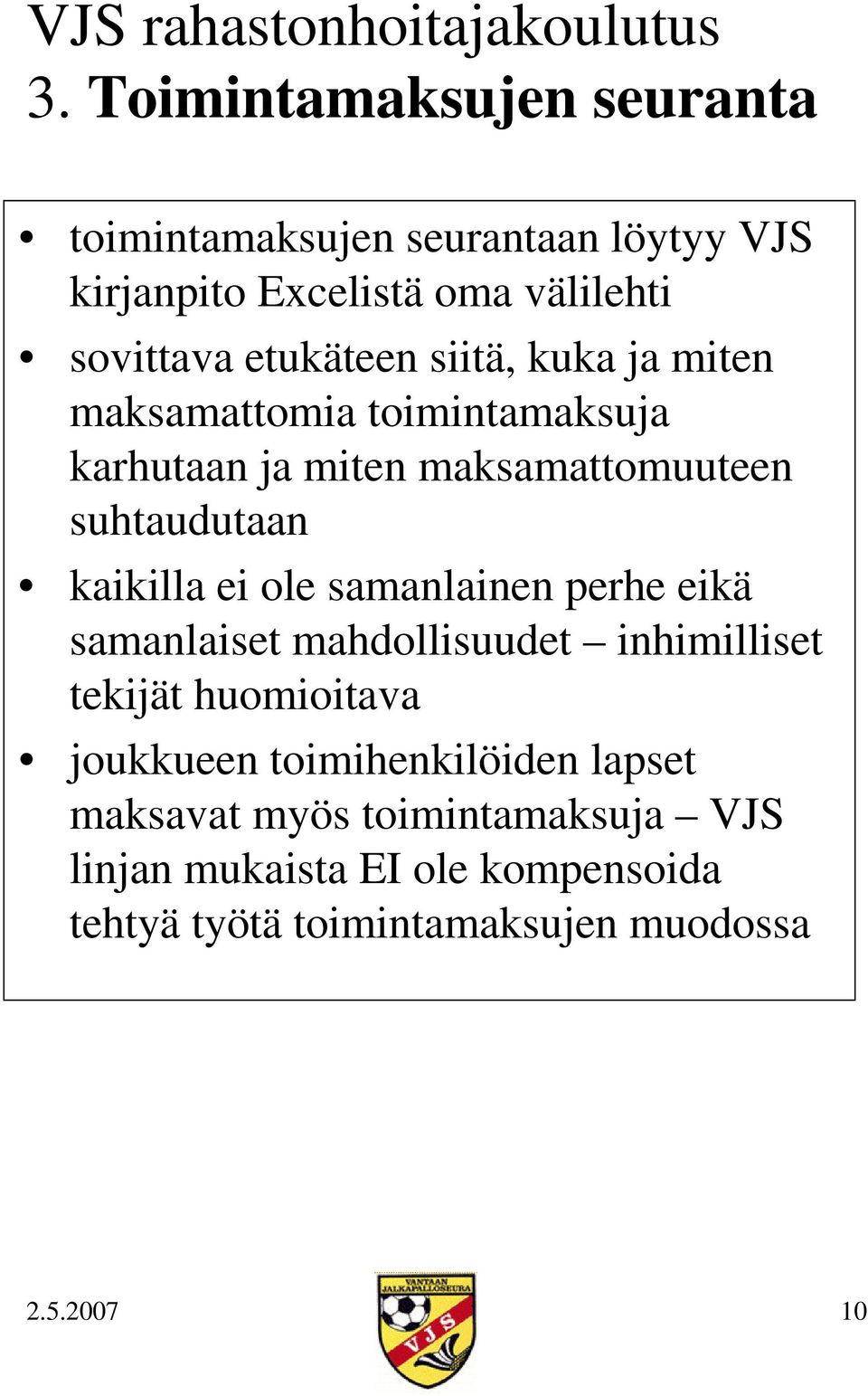 kaikilla ei ole samanlainen perhe eikä samanlaiset mahdollisuudet inhimilliset tekijät huomioitava joukkueen