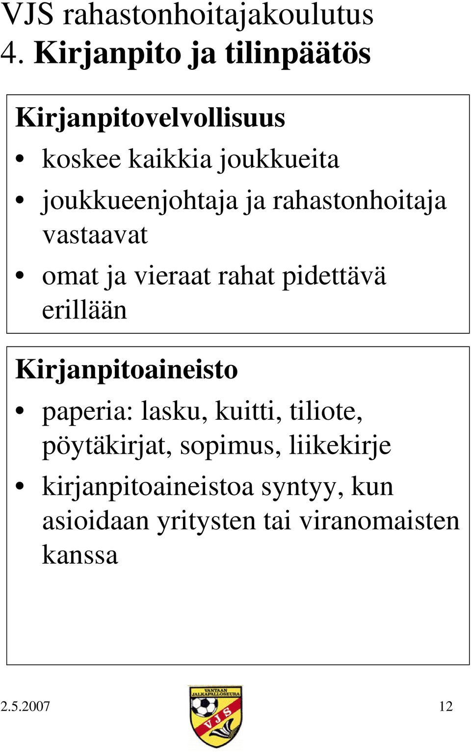 erillään Kirjanpitoaineisto paperia: lasku, kuitti, tiliote, pöytäkirjat, sopimus,