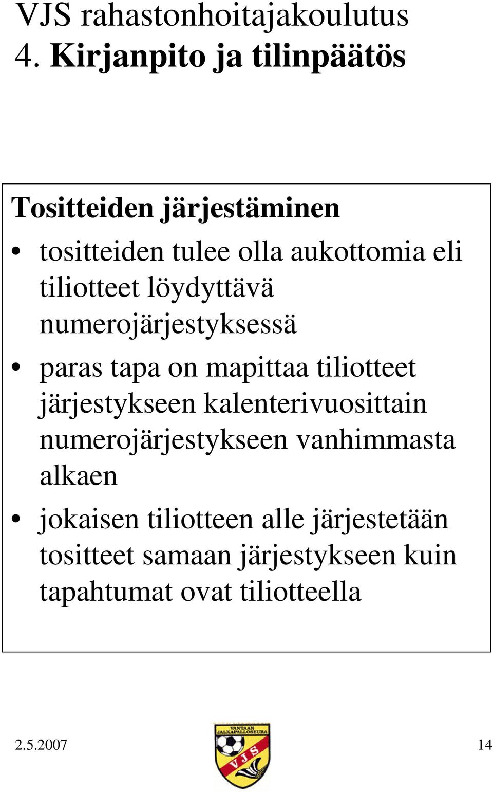 järjestykseen kalenterivuosittain numerojärjestykseen vanhimmasta alkaen jokaisen