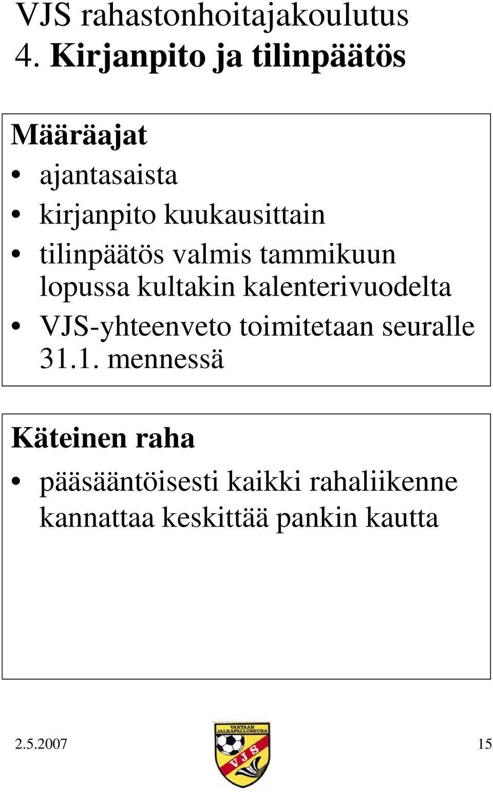 kalenterivuodelta VJS-yhteenveto toimitetaan seuralle 31.