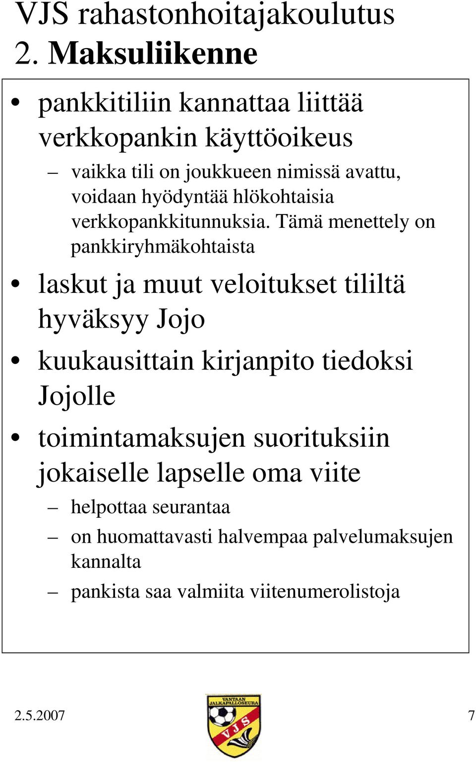 Tämä menettely on pankkiryhmäkohtaista laskut ja muut veloitukset tililtä hyväksyy Jojo kuukausittain kirjanpito