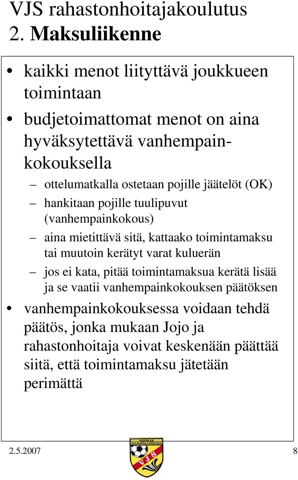 tai muutoin kerätyt varat kuluerän jos ei kata, pitää toimintamaksua kerätä lisää ja se vaatii vanhempainkokouksen päätöksen