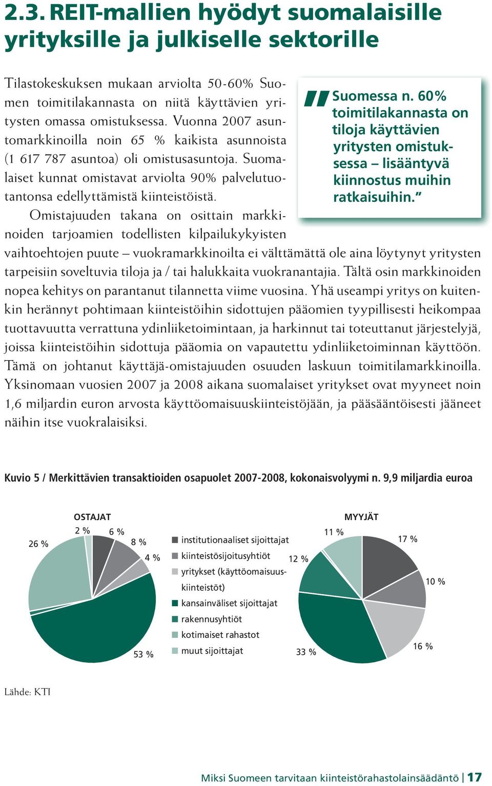 Omistajuuden takana on osittain markkinoiden tarjoamien todellisten kilpailukykyisten Suomessa n.