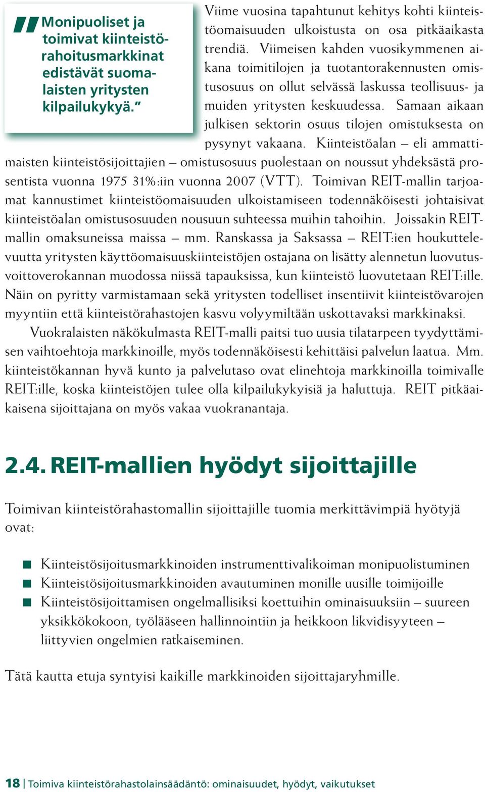 Viimeisen kahden vuosikymmenen aikana toimitilojen ja tuotantorakennusten omistusosuus on ollut selvässä laskussa teollisuus- ja muiden yritysten keskuudessa.