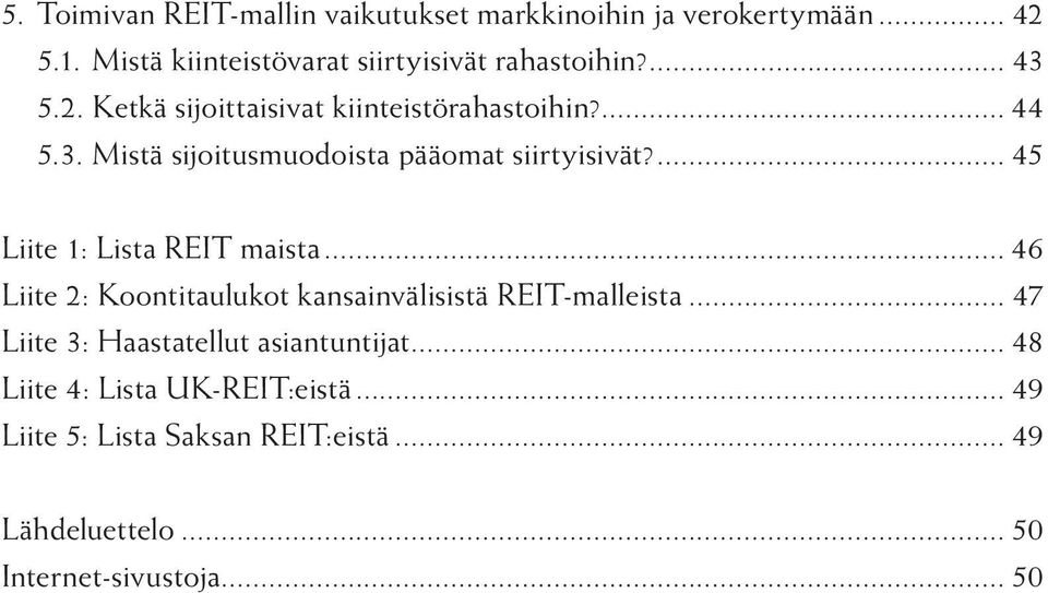 ... 45 Liite 1: Lista REIT maista... 46 Liite 2: Koontitaulukot kansainvälisistä REIT-malleista.