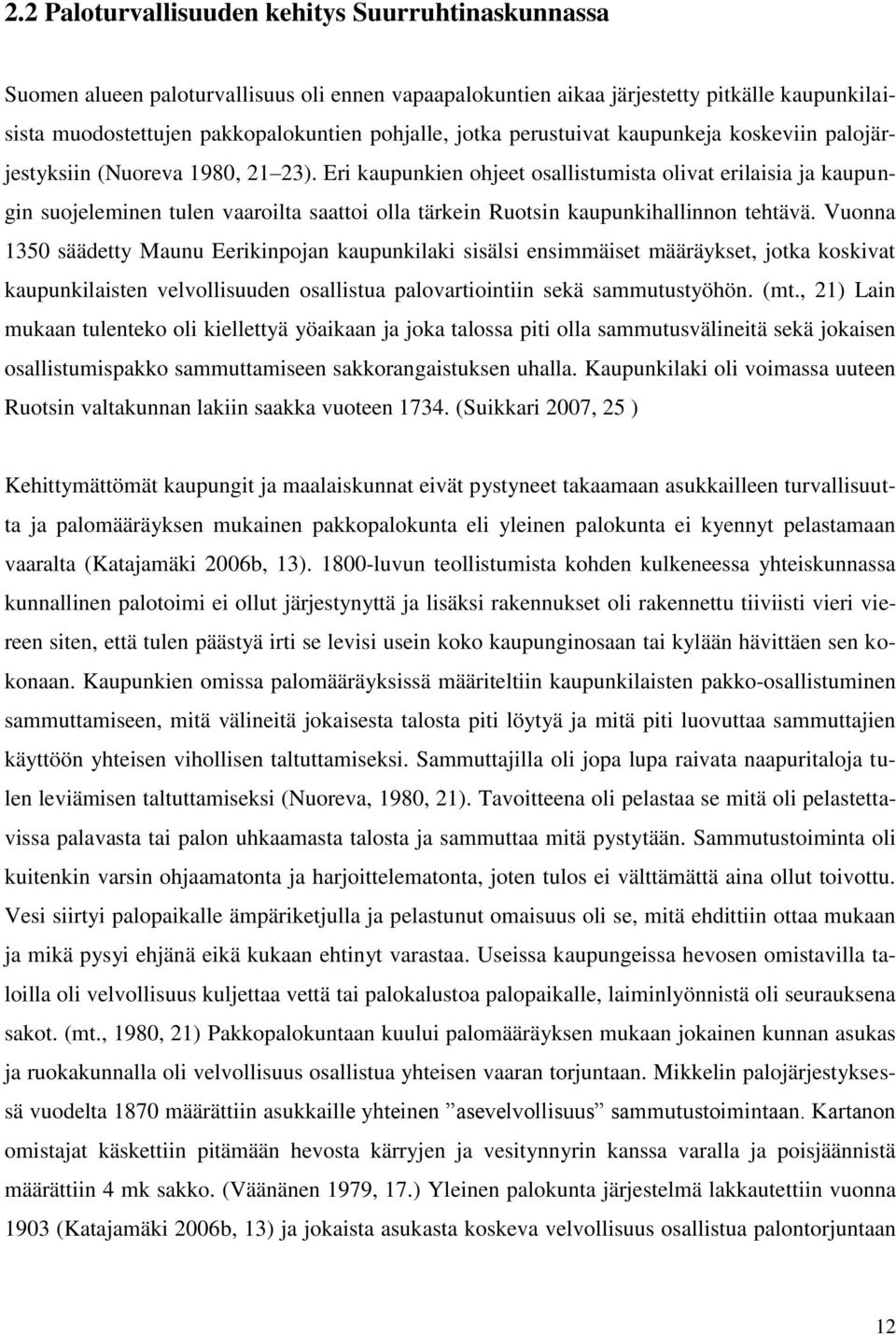 Eri kaupunkien ohjeet osallistumista olivat erilaisia ja kaupungin suojeleminen tulen vaaroilta saattoi olla tärkein Ruotsin kaupunkihallinnon tehtävä.