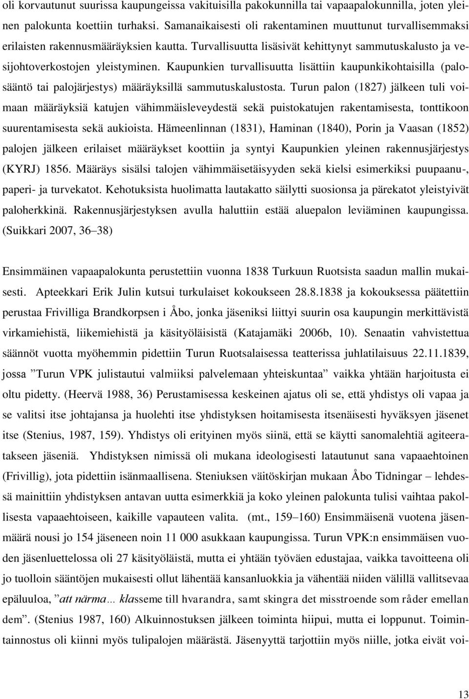 Kaupunkien turvallisuutta lisättiin kaupunkikohtaisilla (palosääntö tai palojärjestys) määräyksillä sammutuskalustosta.