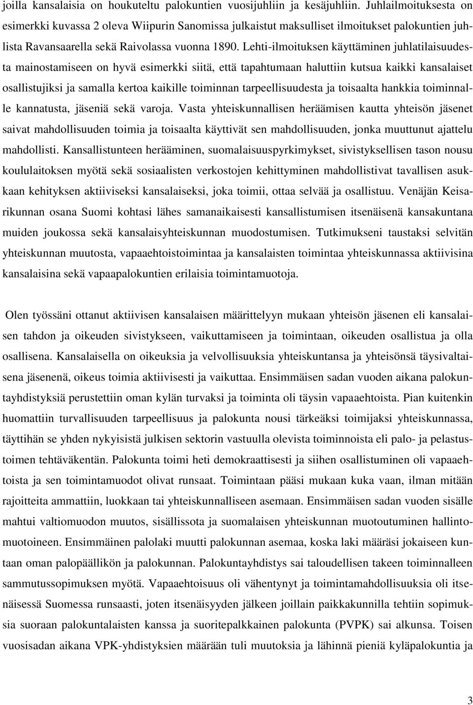 Lehti-ilmoituksen käyttäminen juhlatilaisuudesta mainostamiseen on hyvä esimerkki siitä, että tapahtumaan haluttiin kutsua kaikki kansalaiset osallistujiksi ja samalla kertoa kaikille toiminnan