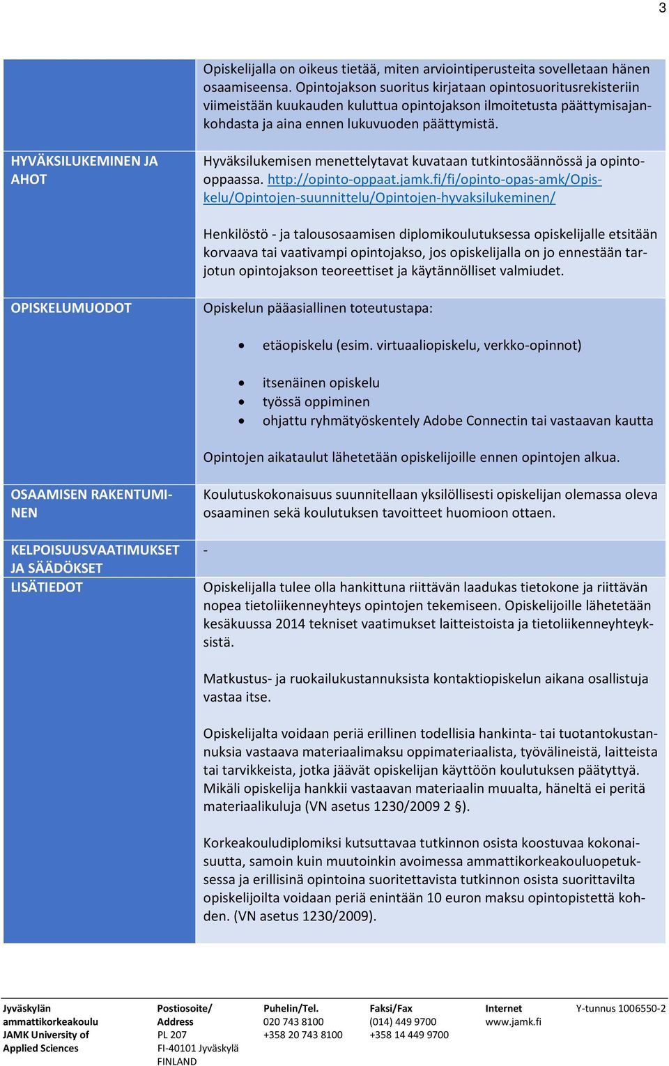 HYVÄKSILUKEMINEN JA AHOT Hyväksilukemisen menettelytavat kuvataan tutkintosäännössä ja opintooppaassa. http://opinto-oppaat.jamk.