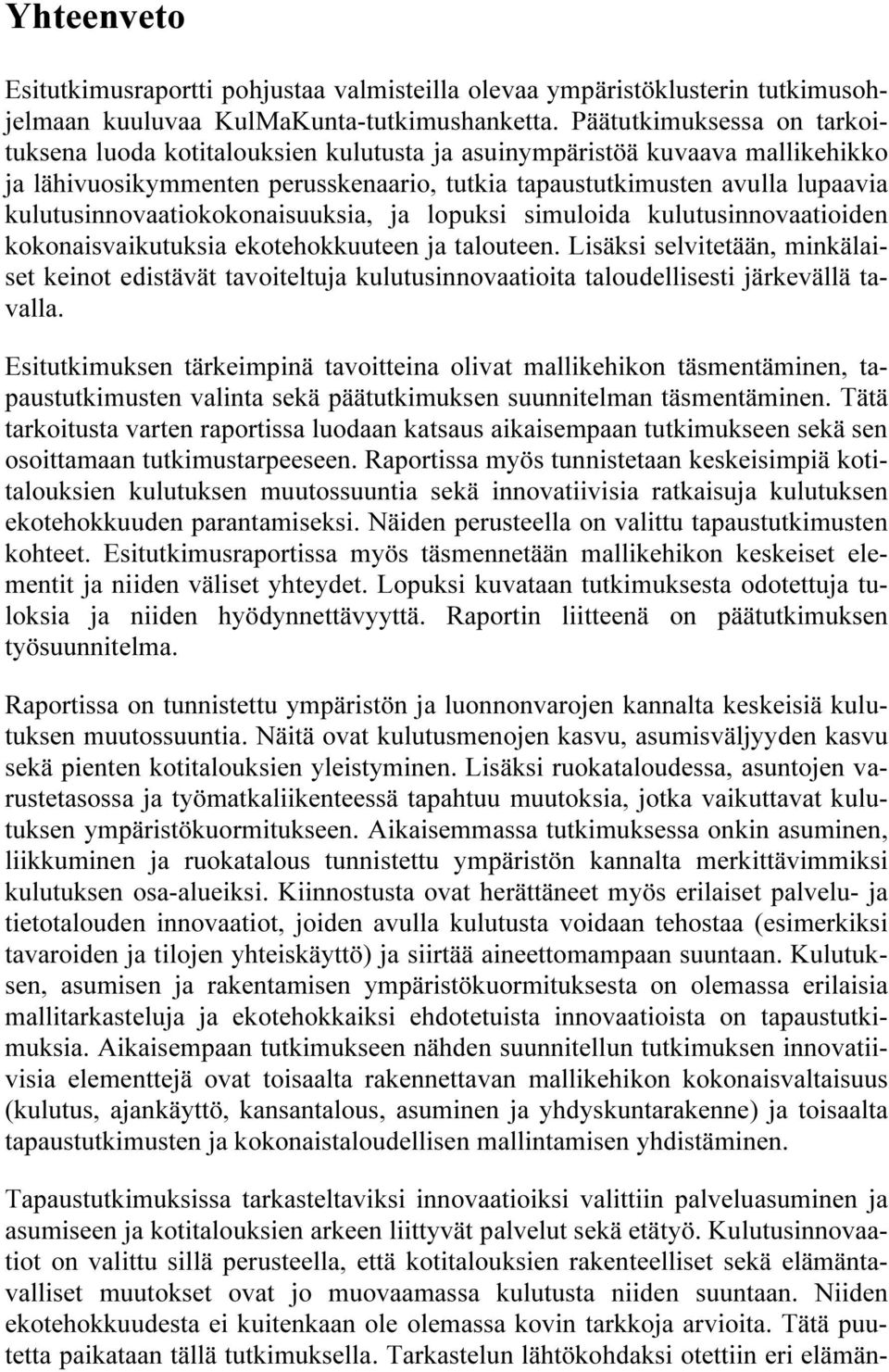 kulutusinnovaatiokokonaisuuksia, ja lopuksi simuloida kulutusinnovaatioiden kokonaisvaikutuksia ekotehokkuuteen ja talouteen.