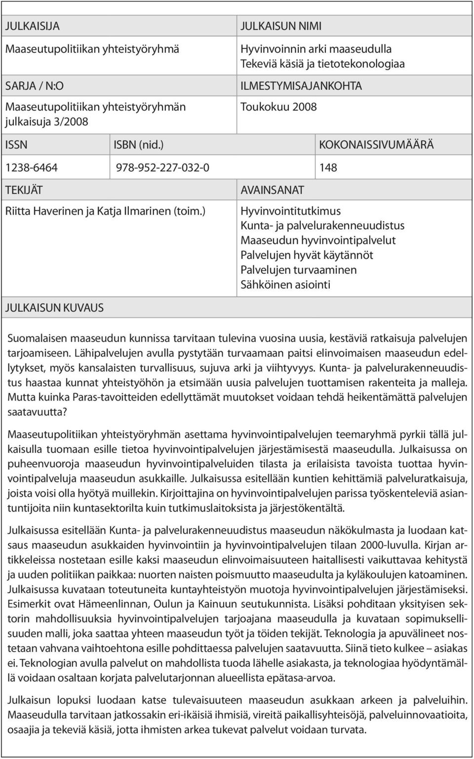 ) JULKAISUN KUVAUS AVAINSANAT Hyvinvointitutkimus Kunta- ja palvelurakenneuudistus Maaseudun hyvinvointipalvelut Palvelujen hyvät käytännöt Palvelujen turvaaminen Sähköinen asiointi Suomalaisen