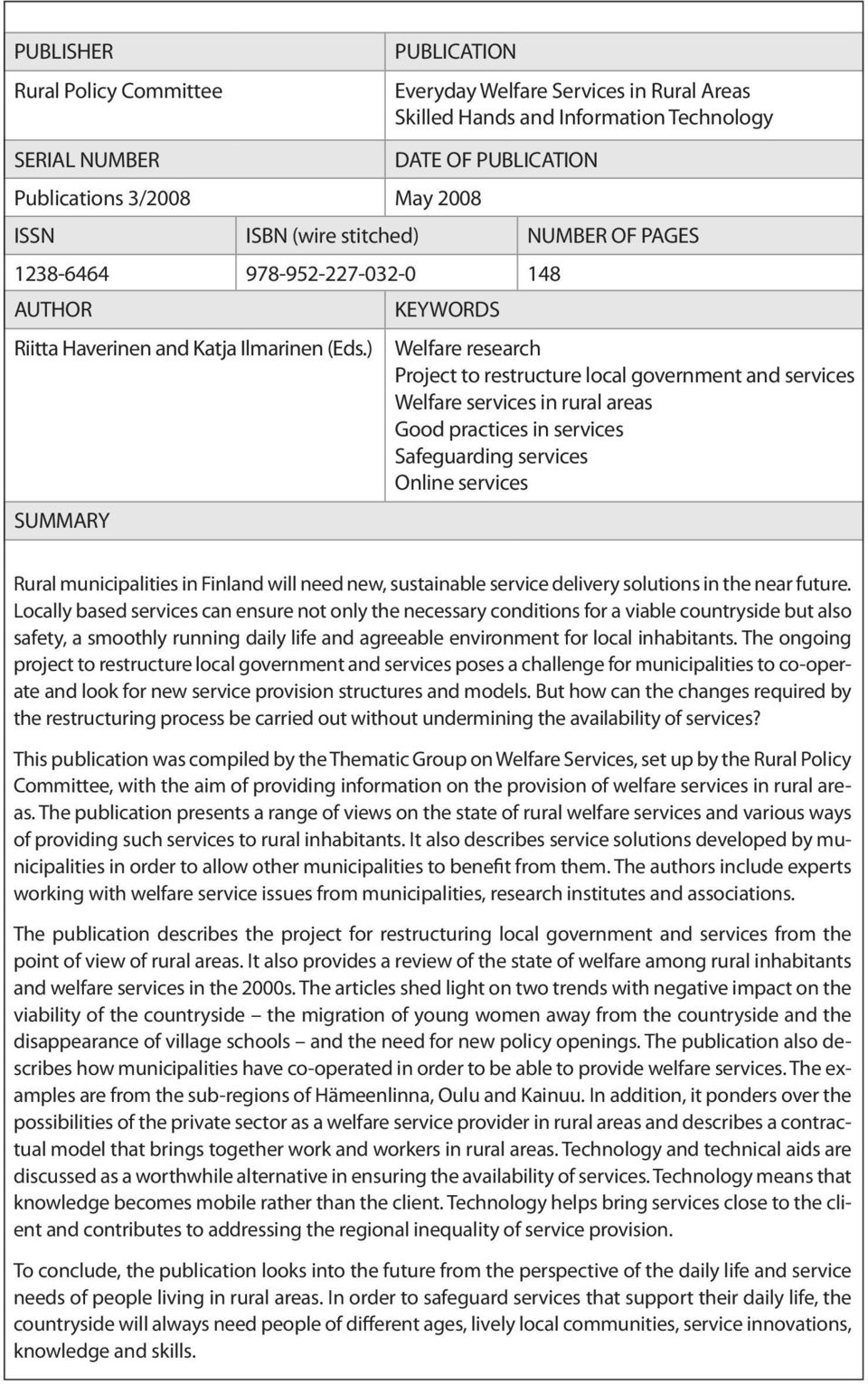 ) SUMMARY KEYWORDS Welfare research Project to restructure local government and services Welfare services in rural areas Good practices in services Safeguarding services Online services Rural