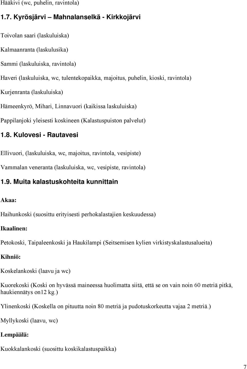 ravintola) Kurjenranta (laskuluiska) Hämeenkyrö, Mihari, Linnavuori (kaikissa laskuluiska) Pappilanjoki yleisesti koskineen (Kalastuspuiston palvelut) 1.8.