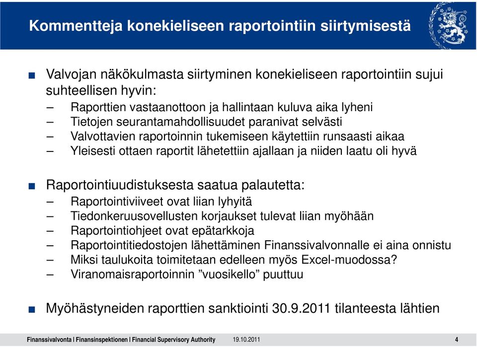 Raportointiuudistuksesta saatua palautetta: Raportointiviiveet ovat liian lyhyitä Tiedonkeruusovellusten korjaukset tulevat liian myöhään Raportointiohjeet ovat epätarkkoja Raportointitiedostojen