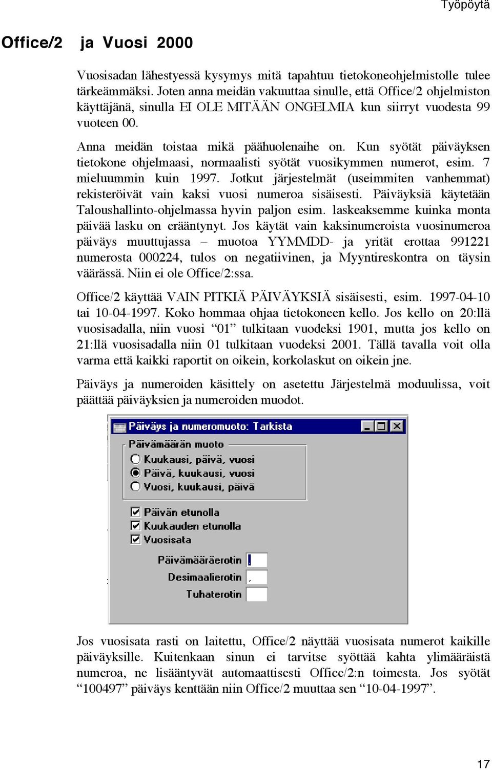 Kun syštšt pšivšyksen tietokone ohjelmaasi, normaalisti syštšt vuosikymmen numerot, esim. 7 mieluummin kuin 1997.