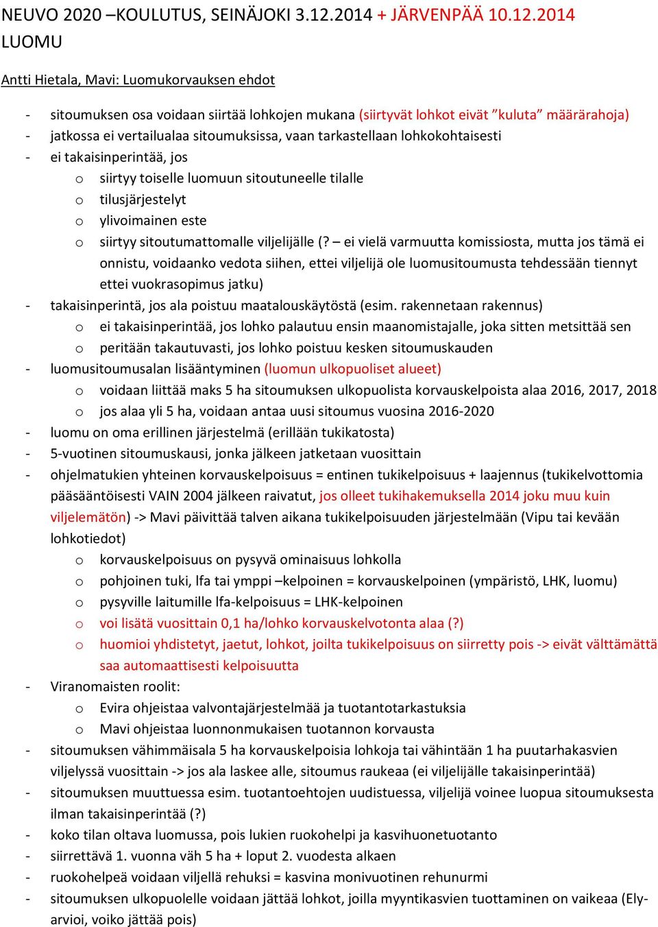 2014 LUOMU Antti Hietala, Mavi: Luomukorvauksen ehdot sitoumuksen osa voidaan siirtää lohkojen mukana (siirtyvät lohkot eivät kuluta määrärahoja) jatkossa ei vertailualaa sitoumuksissa, vaan