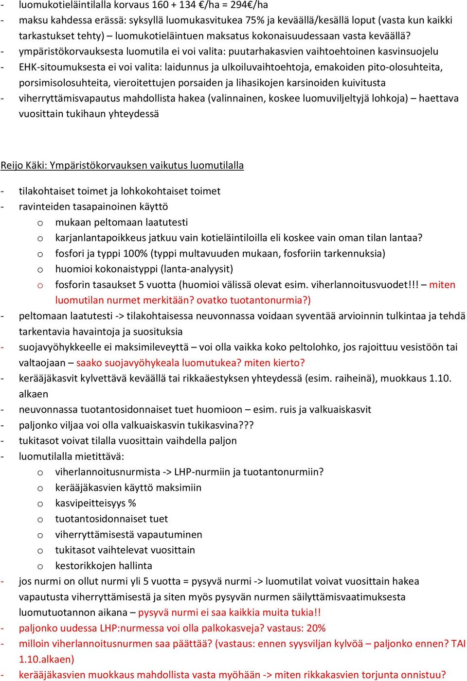 ympäristökorvauksesta luomutila ei voi valita: puutarhakasvien vaihtoehtoinen kasvinsuojelu EHK sitoumuksesta ei voi valita: laidunnus ja ulkoiluvaihtoehtoja, emakoiden pito olosuhteita,