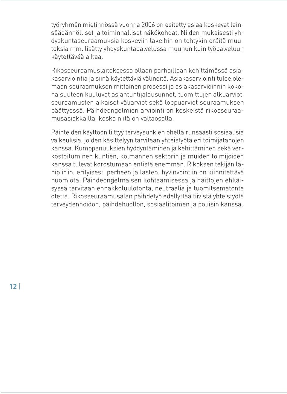 Rikosseuraamuslaitoksessa ollaan parhaillaan kehittämässä asiakasarviointia ja siinä käytettäviä välineitä.