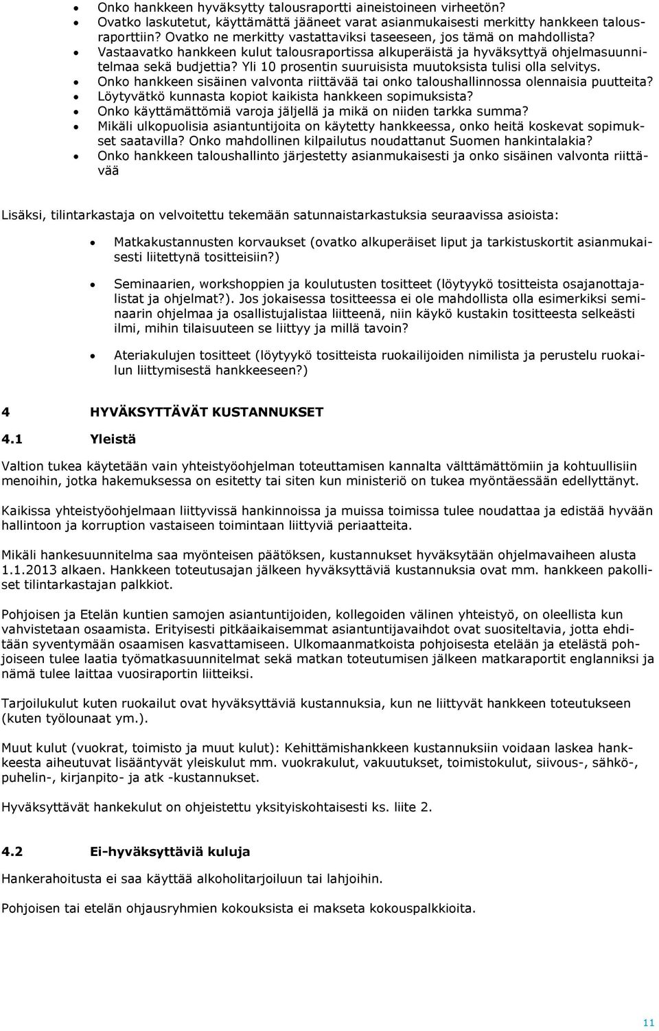 Yli 10 prosentin suuruisista muutoksista tulisi olla selvitys. Onko hankkeen sisäinen valvonta riittävää tai onko taloushallinnossa olennaisia puutteita?