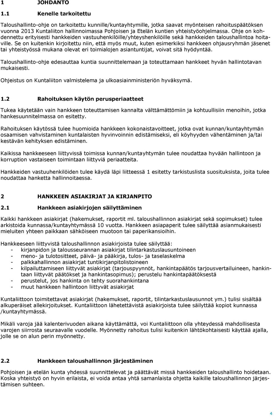 yhteistyöohjelmassa. Ohje on kohdennettu erityisesti hankkeiden vastuuhenkilöille/yhteyshenkilöille sekä hankkeiden taloushallintoa hoitaville.