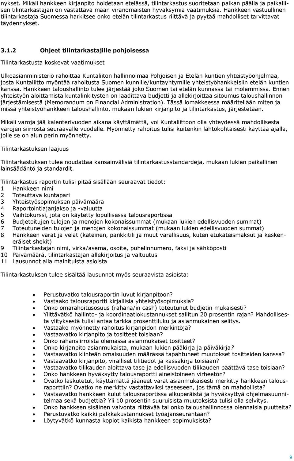 2 Ohjeet tilintarkastajille pohjoisessa Tilintarkastusta koskevat vaatimukset Ulkoasianministeriö rahoittaa Kuntaliiton hallinnoimaa Pohjoisen ja Etelän kuntien yhteistyöohjelmaa, josta Kuntaliitto